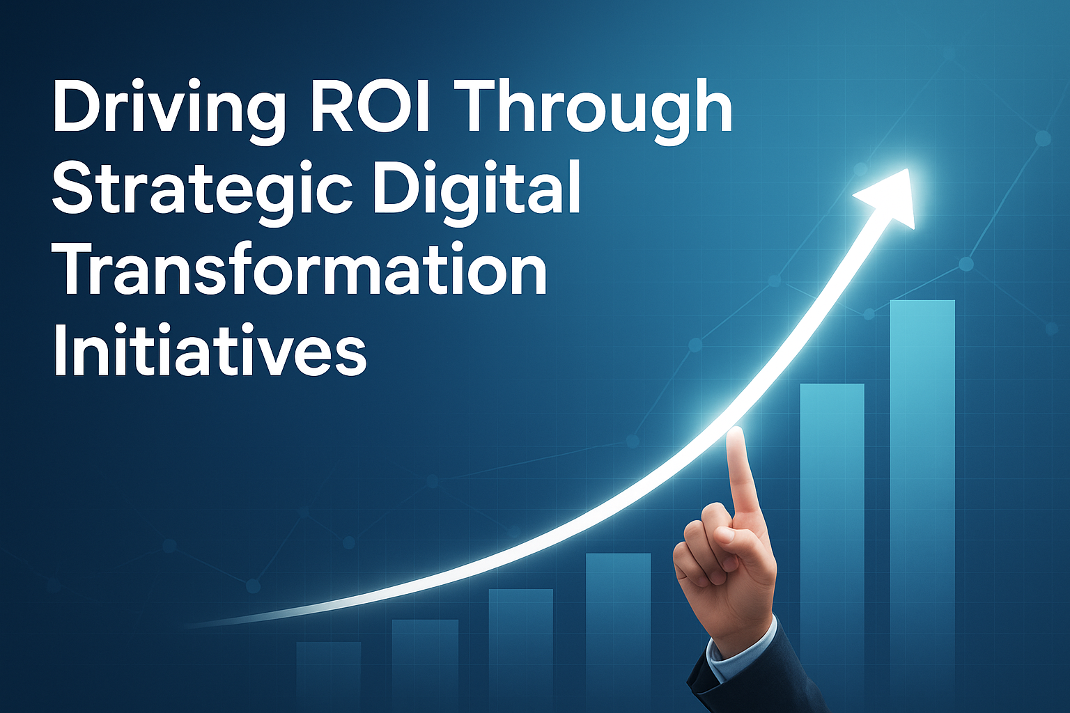 Driving ROI Through Strategic Digital Transformation Initiatives