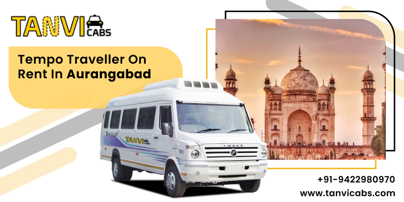 Travelling in Comfort: Exploring Aurangabad with Tempo Traveller on Rent – A Journey with Tanvi Cabs