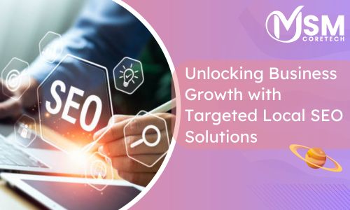 Unlocking Business Growth with Targeted Local SEO Solutions