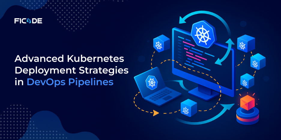 Advanced Kubernetes Deployment Strategies in DevOps Pipelines