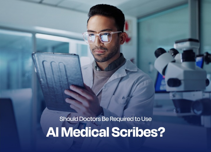 Should Doctors Be Required to Use AI Medical Scribes?