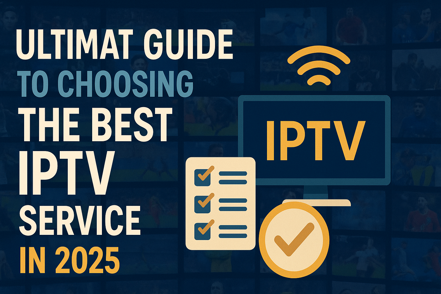 Ultimate Guide to Choosing the Best IPTV Service in 2025