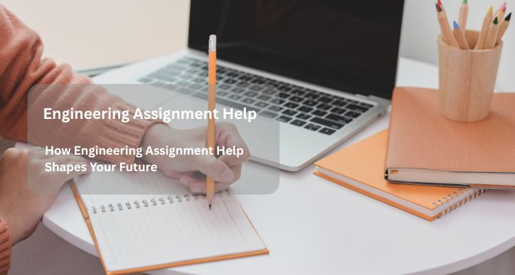 How Engineering Assignment Help Shapes Your Future