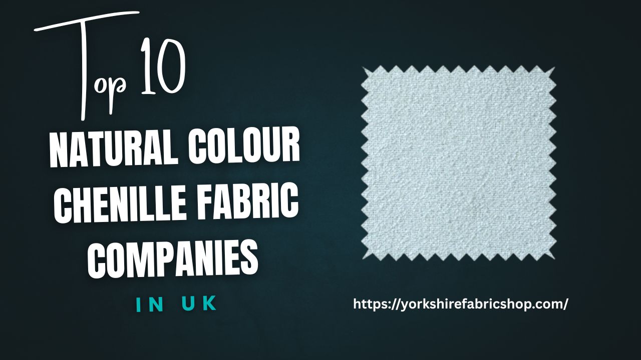 Top 10 Natural Colour Chenille Fabric companies in UK