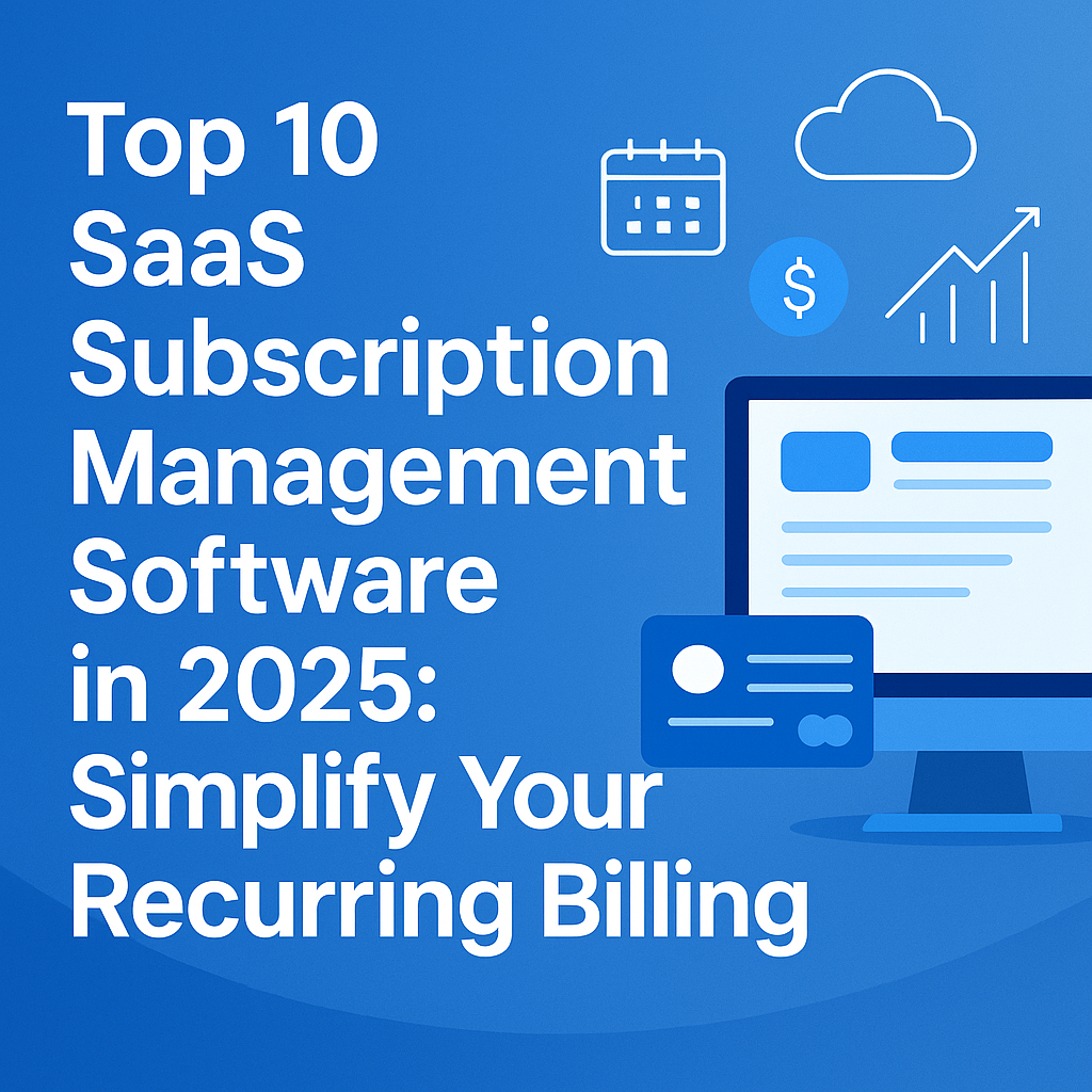 Top 10 SaaS Subscription Management Software in 2025: Simplify Your Recurring Billing