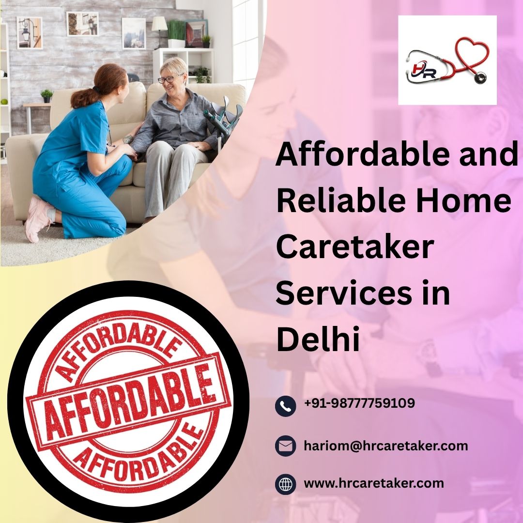 Affordable and Reliable Home Caretaker Services in Delhi