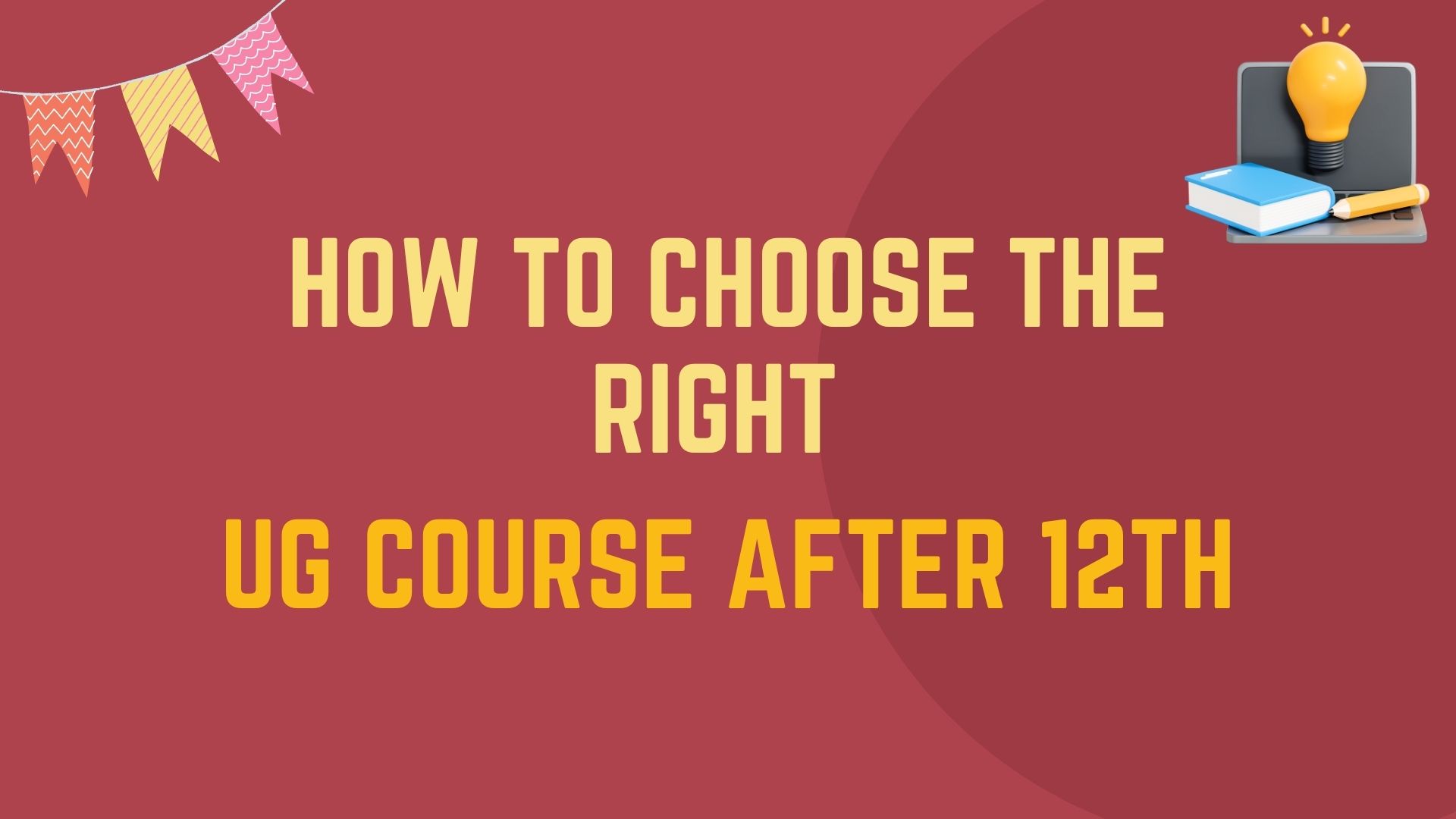 How to Choose the Right UG Course After 12th