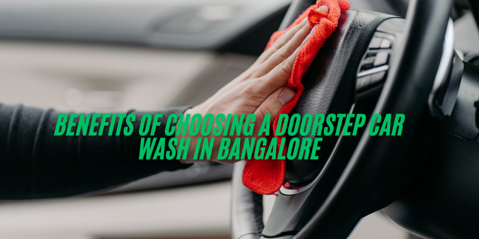 Benefits of Choosing a Doorstep Car Wash in Bangalore