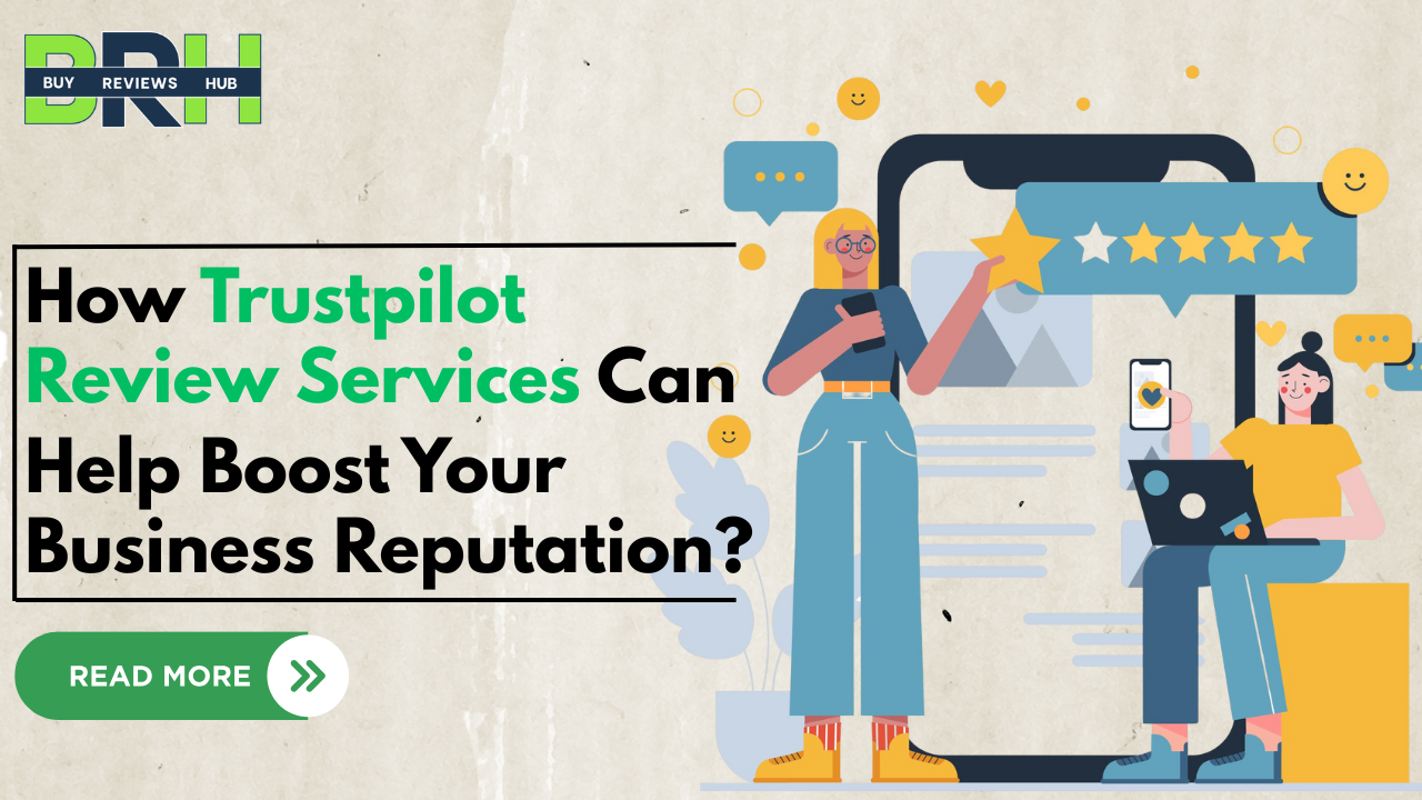 How Trustpilot Review Services Can Help Boost Your Business Reputation