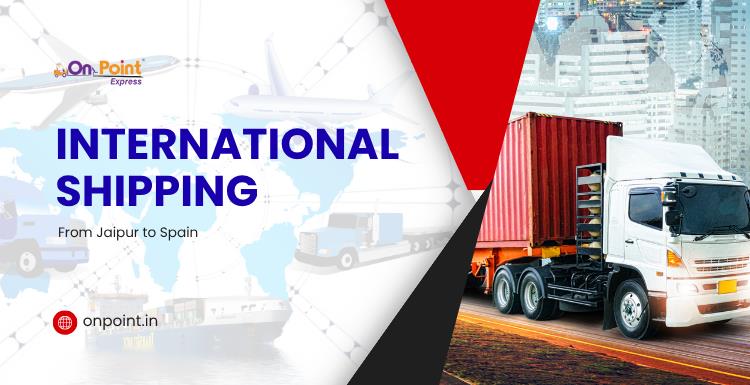 Doorstep International Courier from Jaipur to Spain – Onpoint Express