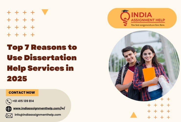 Top 7 Reasons to Use Dissertation Help Services in 2025