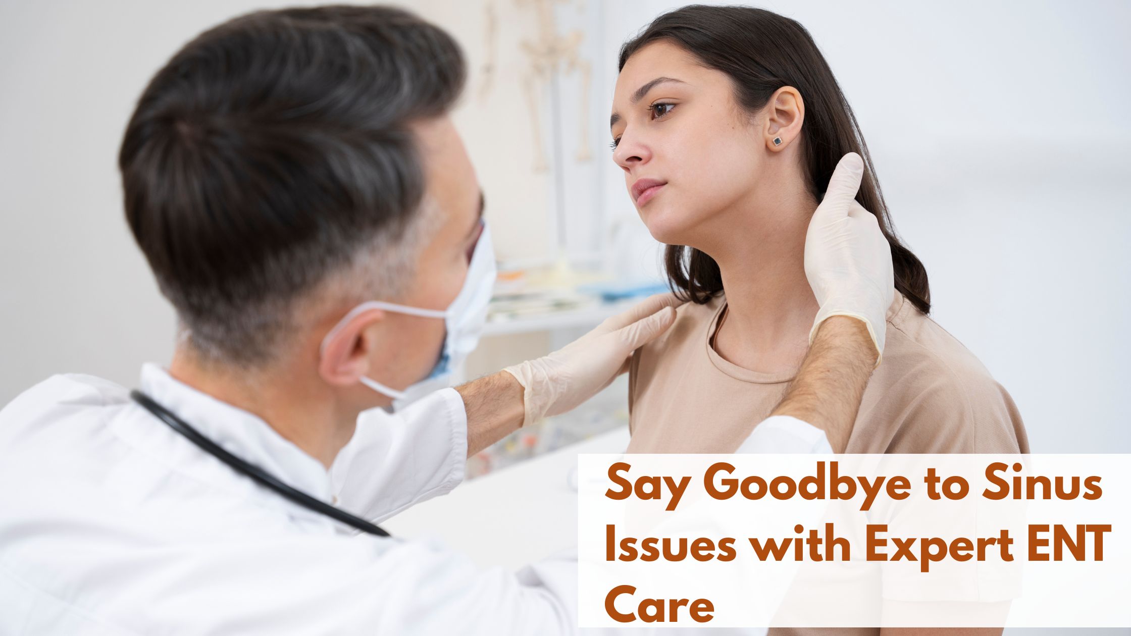 Say Goodbye to Sinus Issues with Expert ENT Care