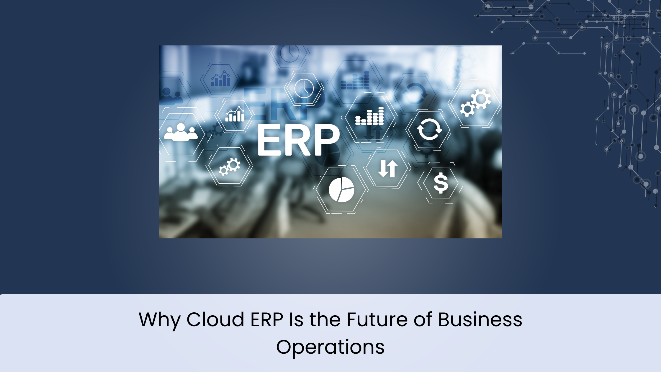 Why Cloud ERP Is the Future of Business Operations