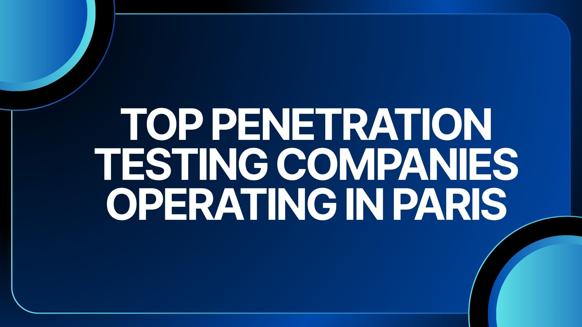 Top Penetration Testing Companies Operating in Paris