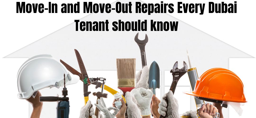 Move-In and Move-Out Repairs Every Dubai Tenant should know