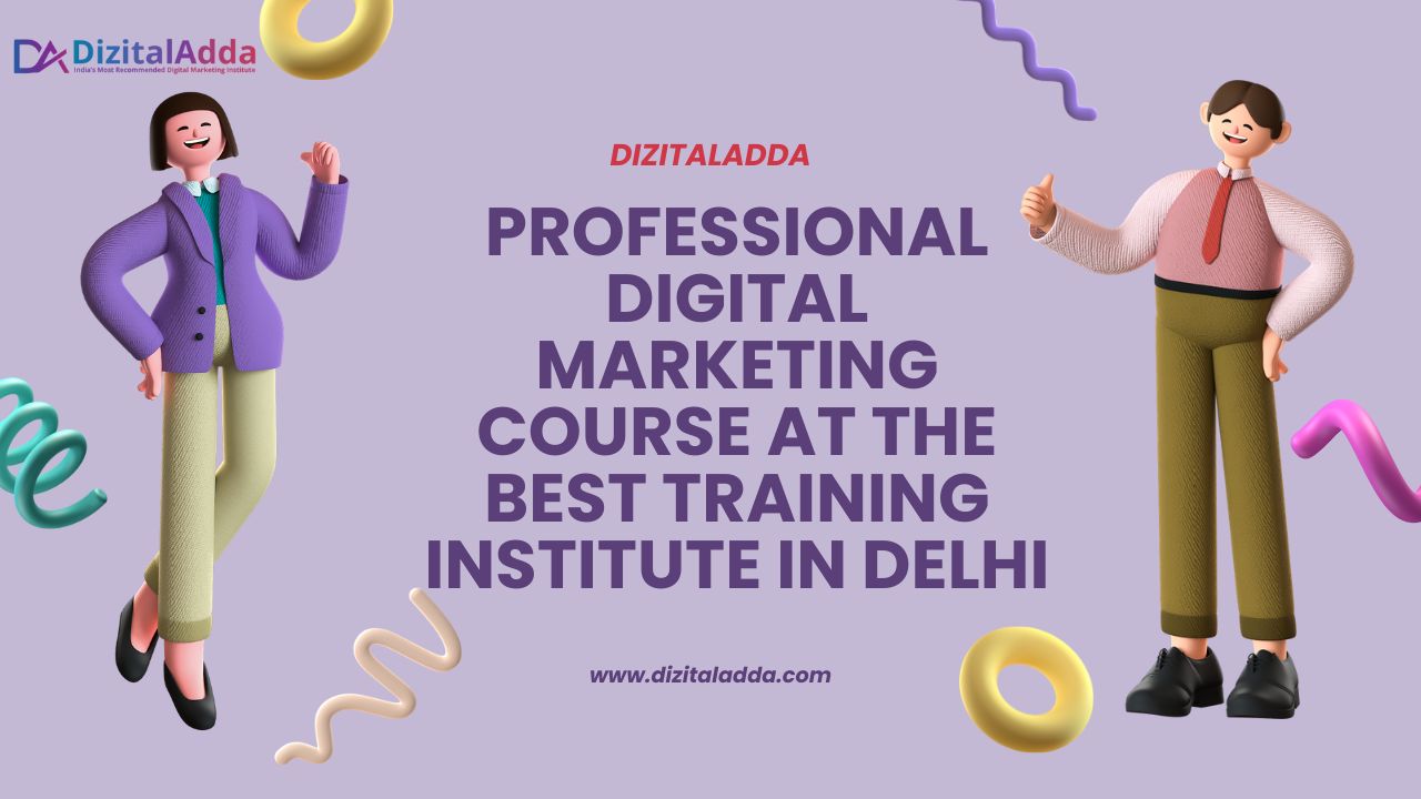 Digital Marketing Course for Professionals – Top Course in Delhi at DizitalAdda