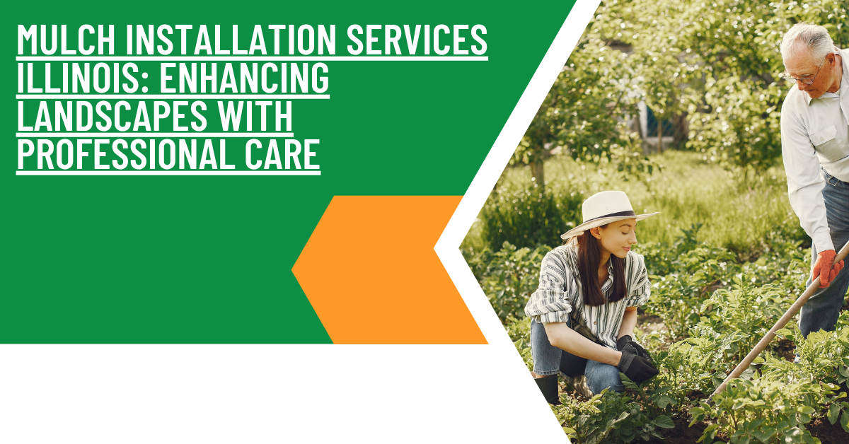 Mulch Installation Services Illinois: Enhancing Landscapes with Professional Care