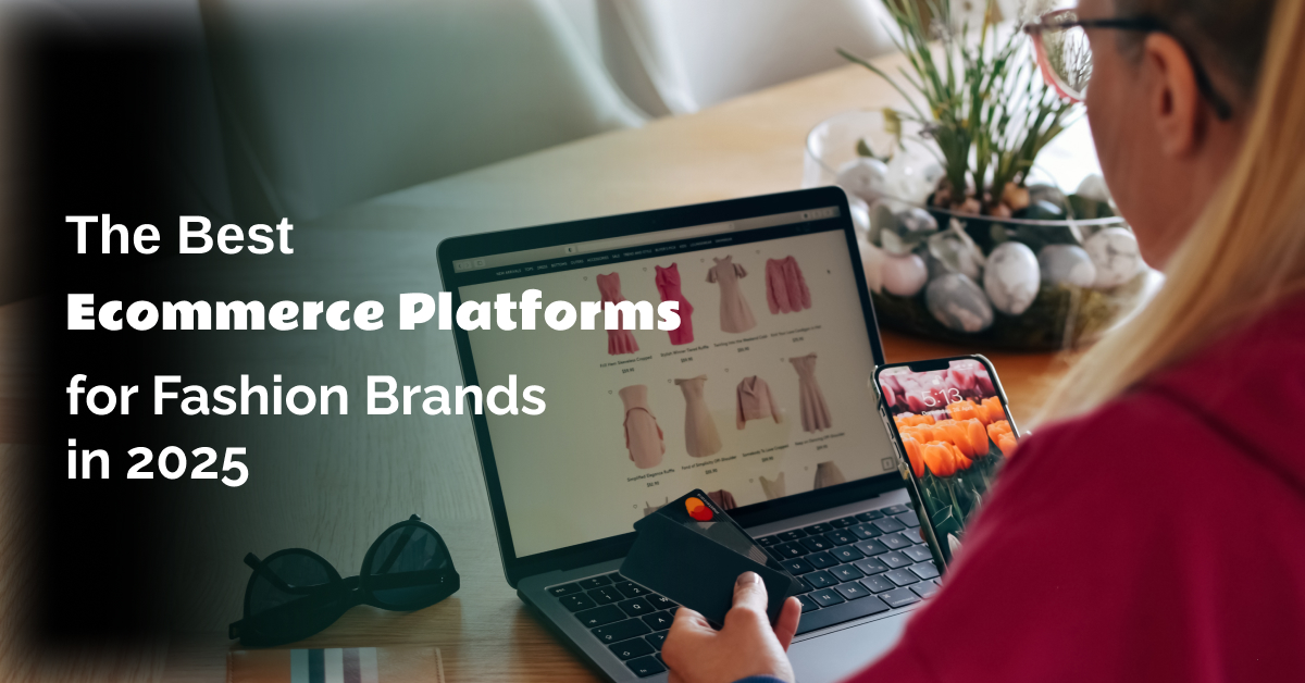 The Best Ecommerce Platforms for Fashion Brands in 2025