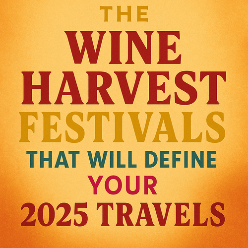 The Wine Harvest Festivals That Will Define Your 2025 Travels