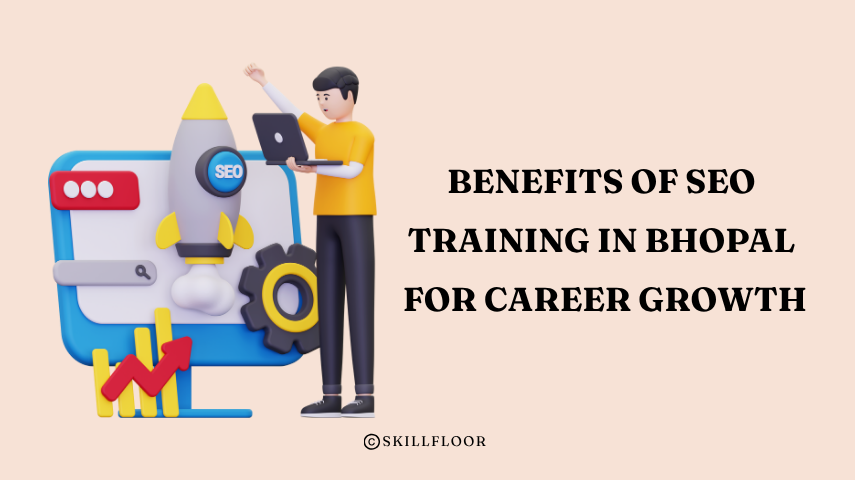 Benefits of SEO Training in Bhopal for Career Growth - Skillfloor