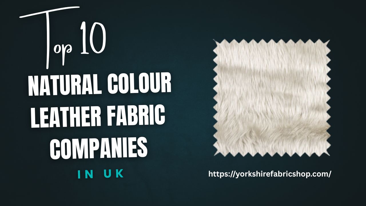 Discover Top 10 Natural Colour Leather Fabric in UK