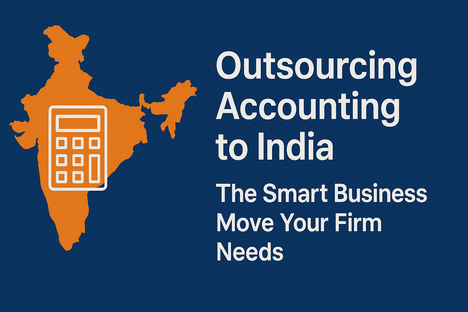 Outsourcing Accounting to India: The Smart Business Move Your Firm Needs