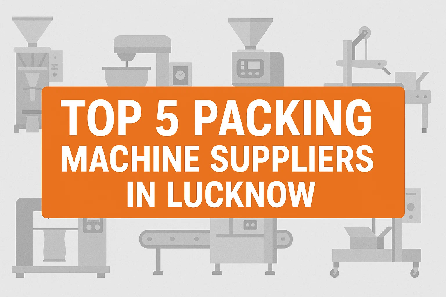 Top 5 Packing Machine Suppliers In Lucknow