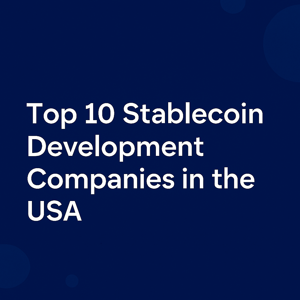 Top 10 Stablecoin Development Companies in the USA