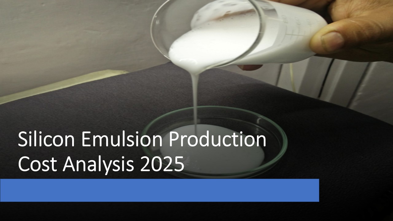 Silicon Emulsion Production Cost Analysis Report 2025: Industry Trends, Unit Setup and Machinery