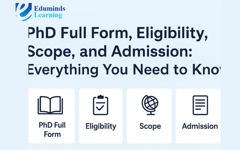PhD Full Form, Eligibility, Scope, and Admission: Everything You Need to Know