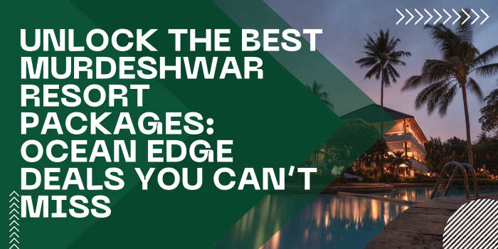 Unlock the Best Murdeshwar Resort Packages: Ocean Edge Deals You Can’t Miss