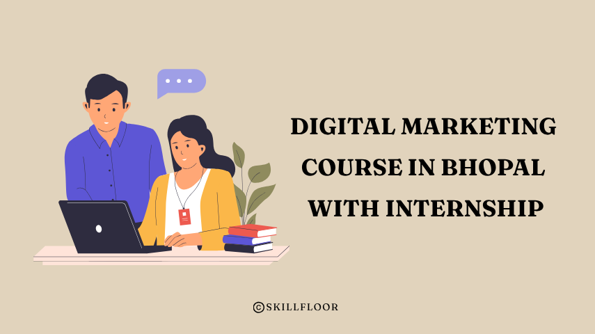 Best Digital Marketing Course in Bhopal with Internship - Skillfloor