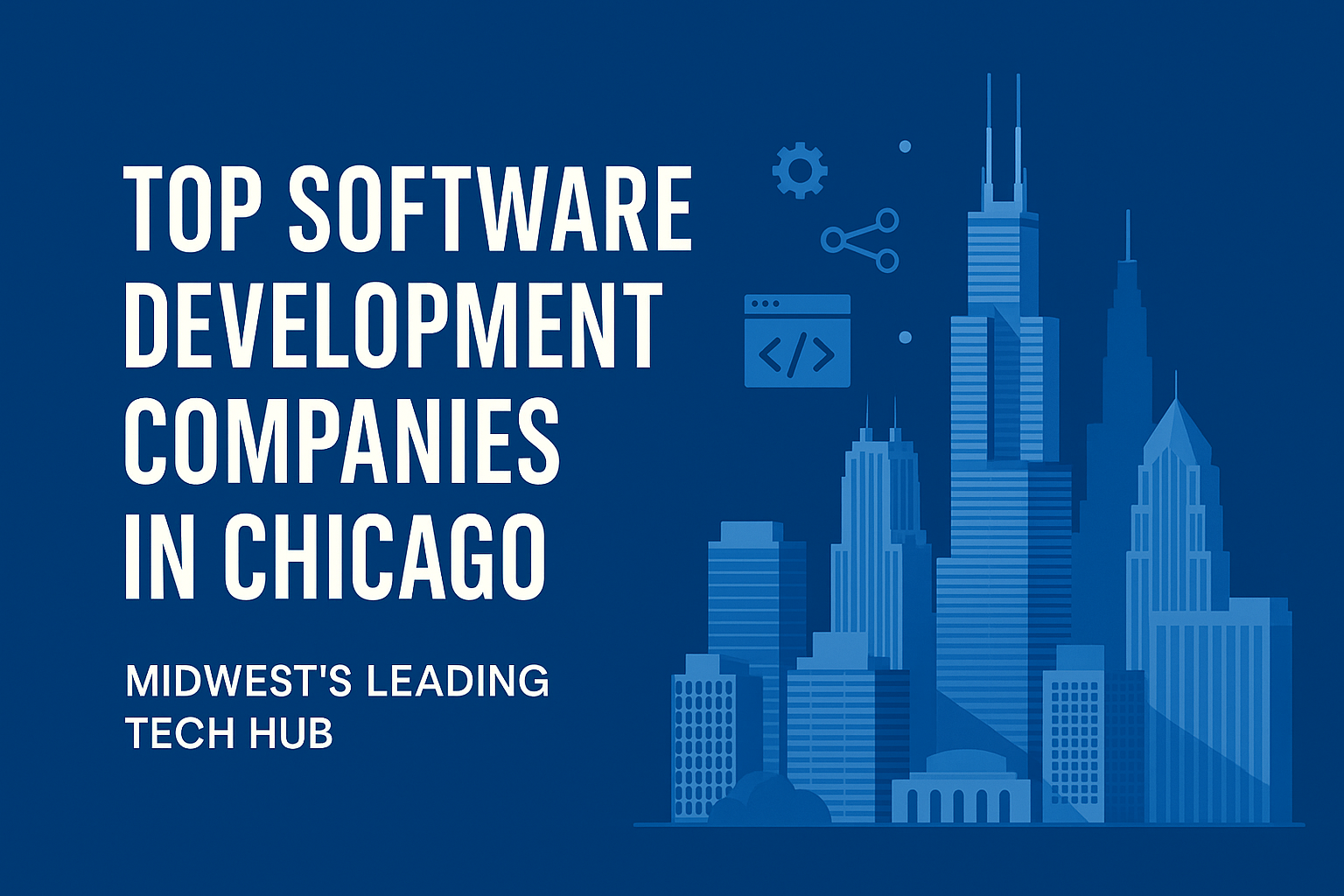 Top Software Development Companies in Chicago: Midwest’s Leading Tech Hub