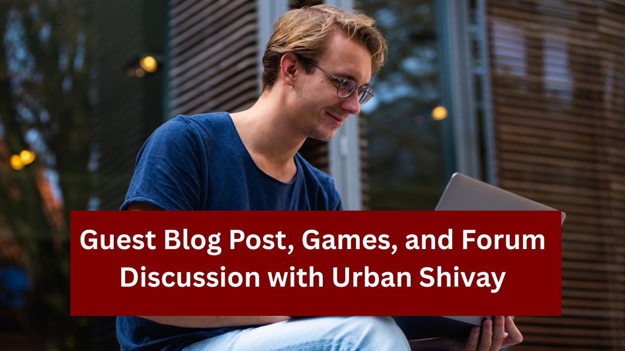 Urban Shivay: Guest post, gaming and forum discussion in one place