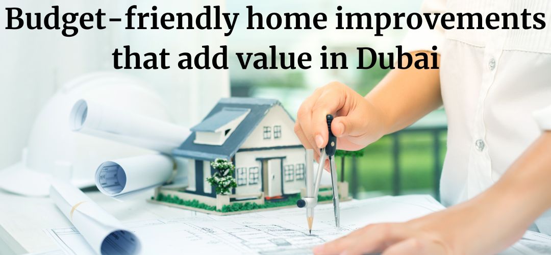 Budget-friendly home improvements that add value in Dubai
