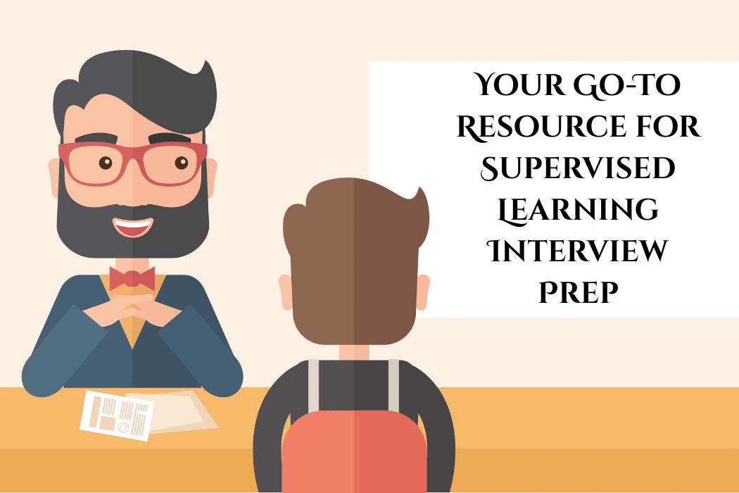 Your Go-To Resource for Supervised Learning Interview Prep