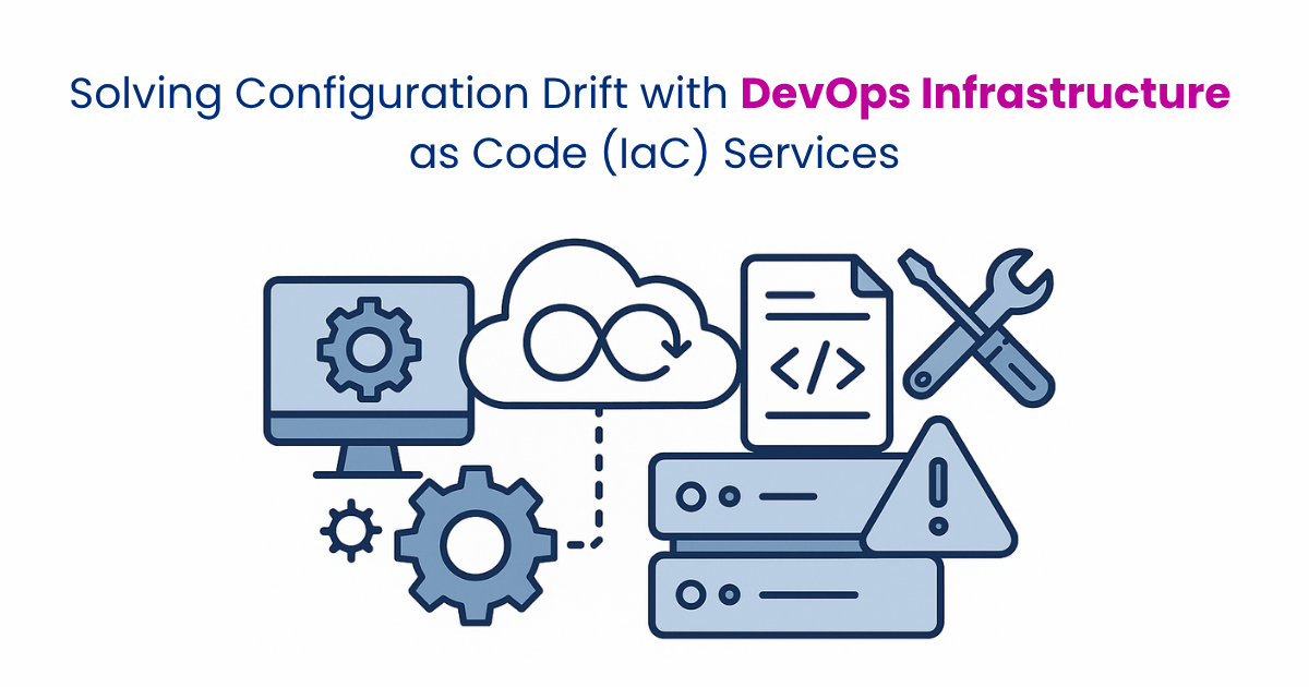 Solving Configuration Drift with DevOps Infrastructure as Code (IaC) Services