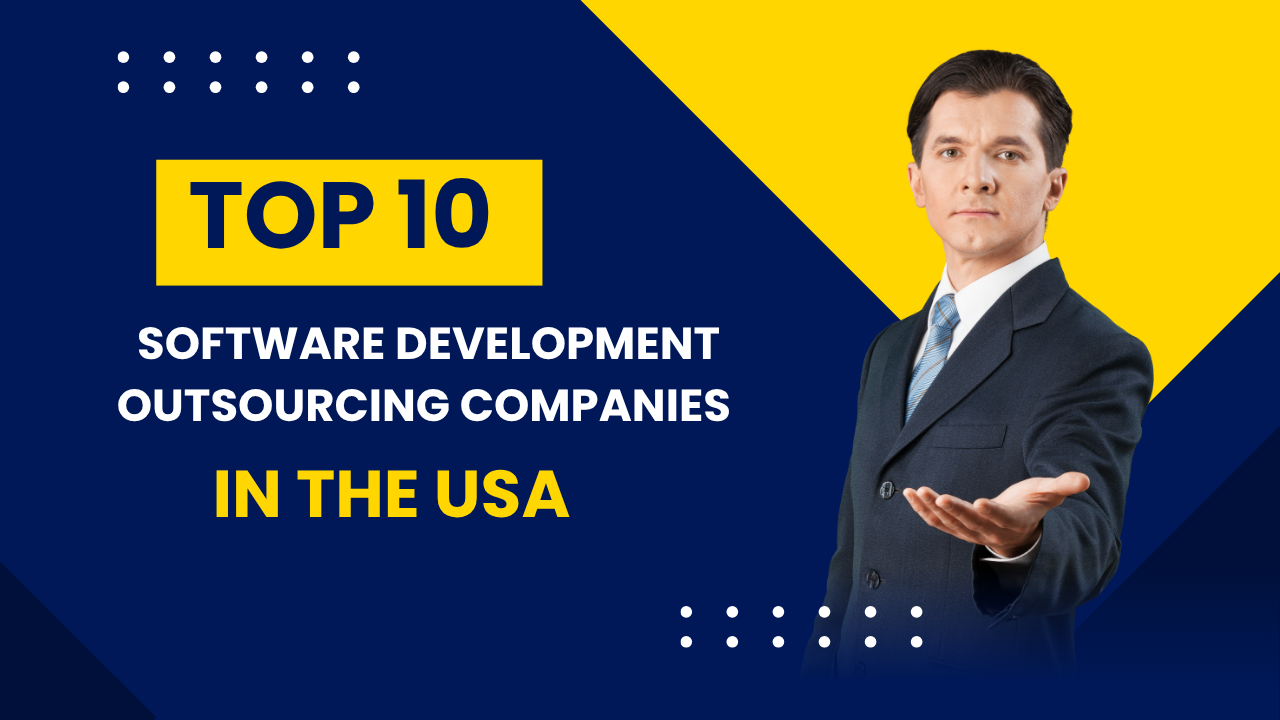 Top 10 Software Development Outsourcing Companies in USA Your Complete Guide
