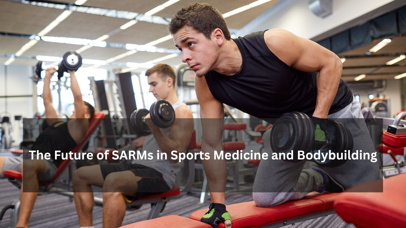 The Future of SARMs in Sports Medicine and Bodybuilding