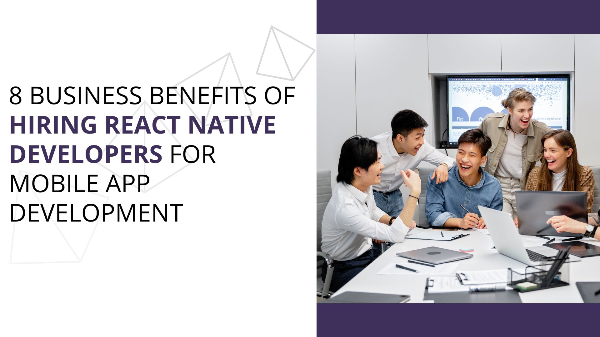 8 Business Benefits of Hiring React Native Developers for Mobile App Development