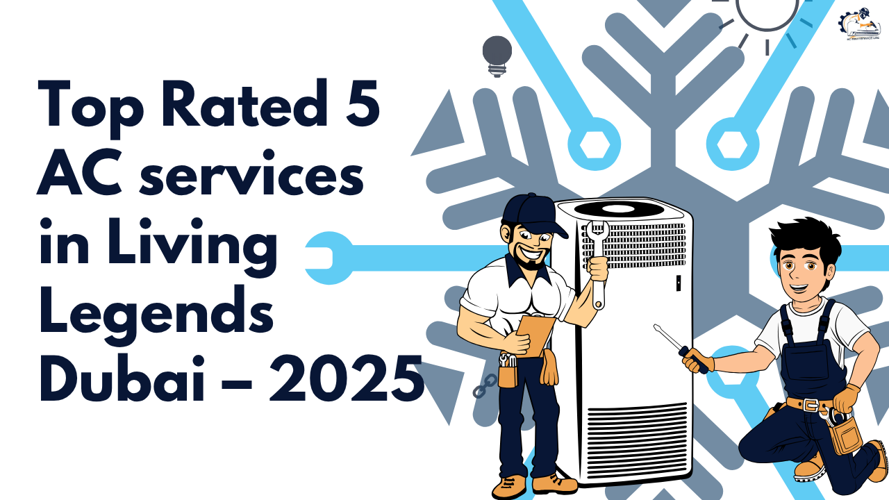 Top Rated 5 AC services in Living Legends Dubai