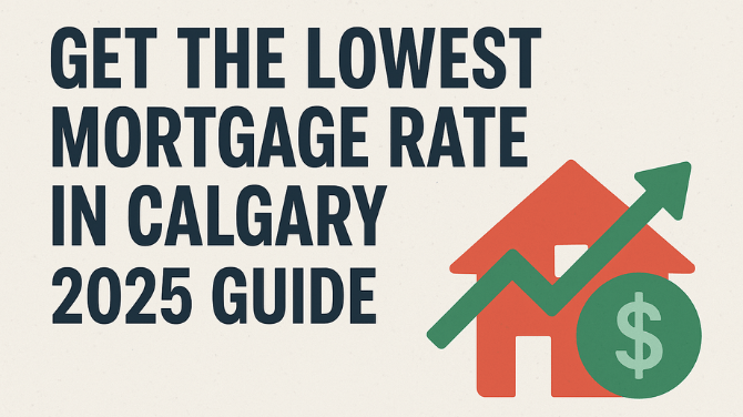 How to Achieve the Best Calgary Mortgage Rate in 2025: A Comprehensive Guide