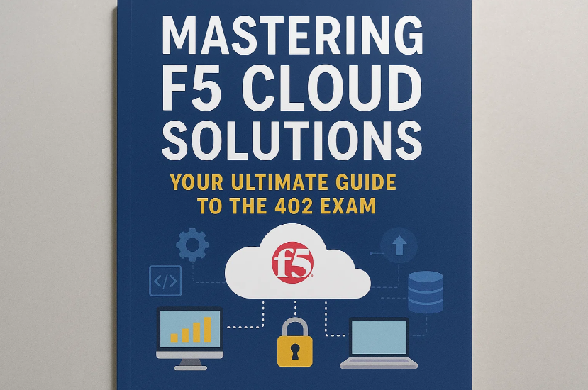 How to Pass the F5-CSE, Cloud Exam: A Strategic Look at Cloud Solutions
