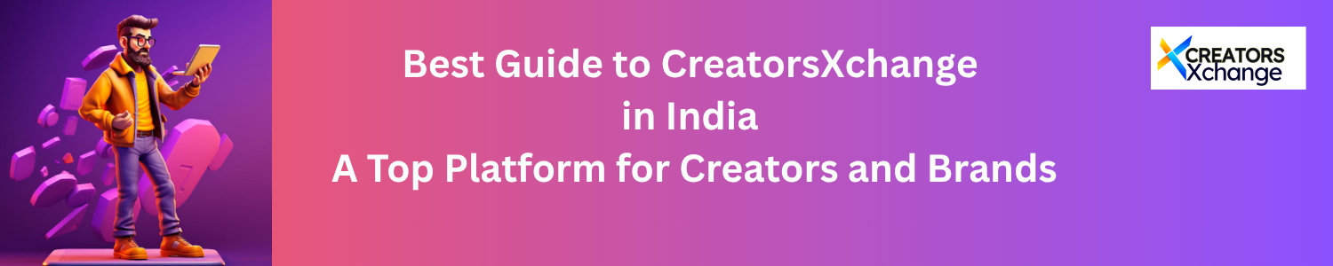 Top Guide to CreatorsXchange in India: A Platform for Brands and Creators