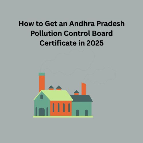 How to Get an Andhra Pradesh Pollution Control Board Certificate in 2025