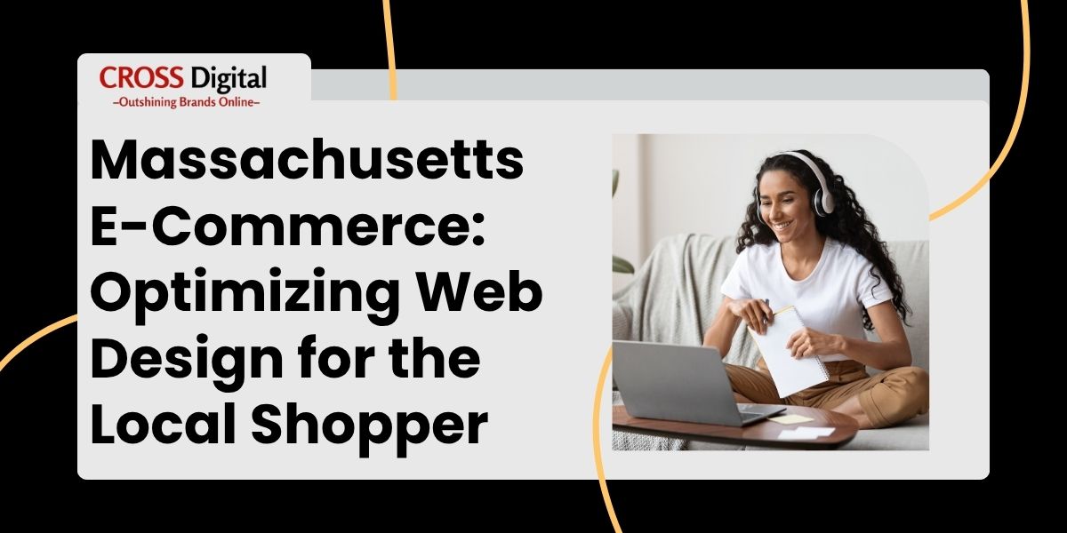 Massachusetts E-Commerce: Optimizing Web Design for the Local Shopper