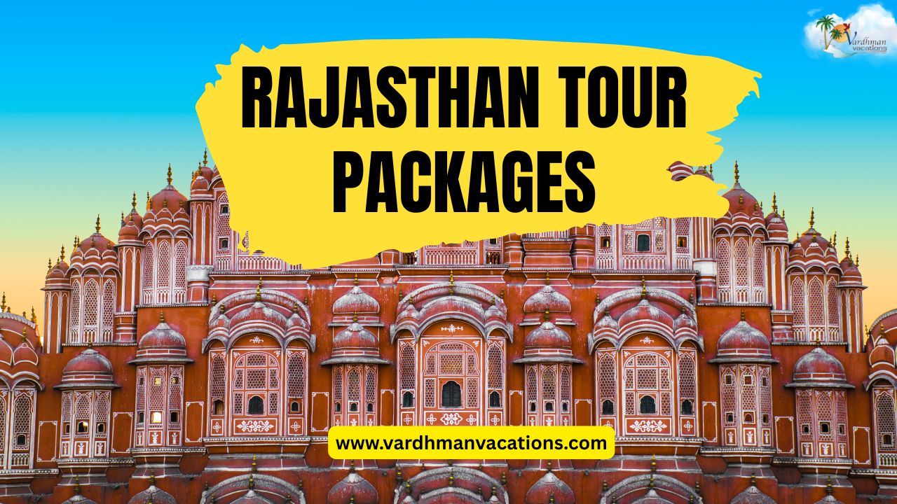 Rajasthan Tour Packages: Explore the Heritage and Splendor of India