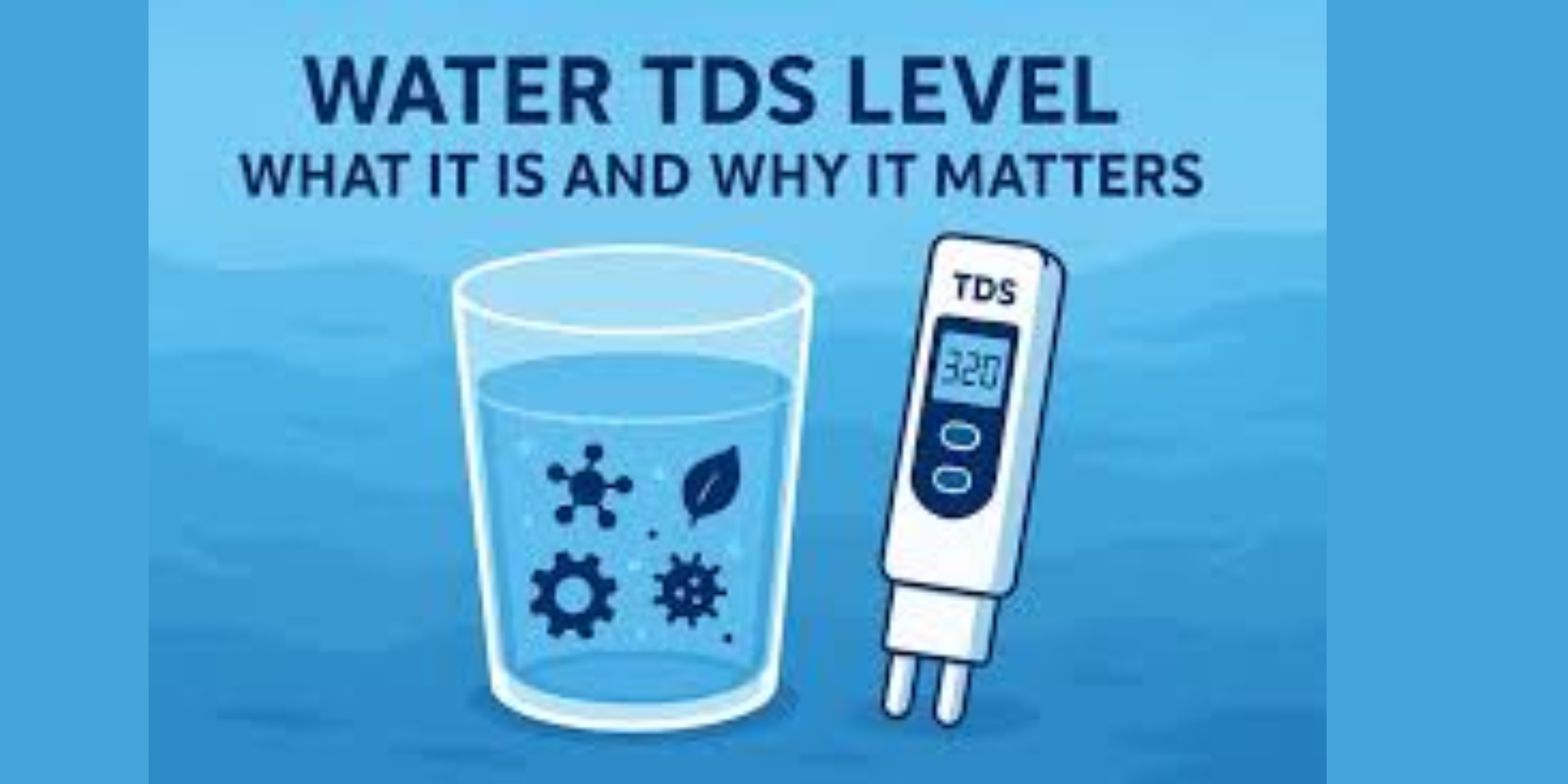 Best TDS Level for Drinking Water: What is TDS in Water and Why it Matters