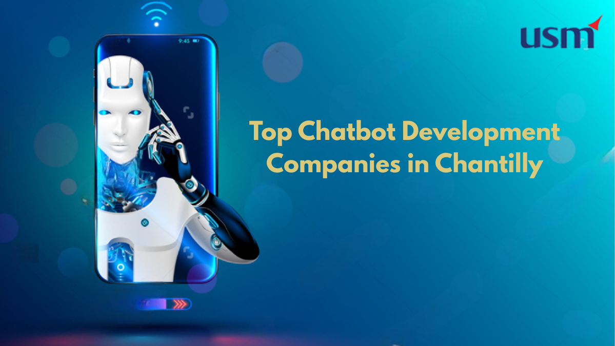 Top Chatbot Development Companies in Chantilly: Powering the Future of Conversational AI
