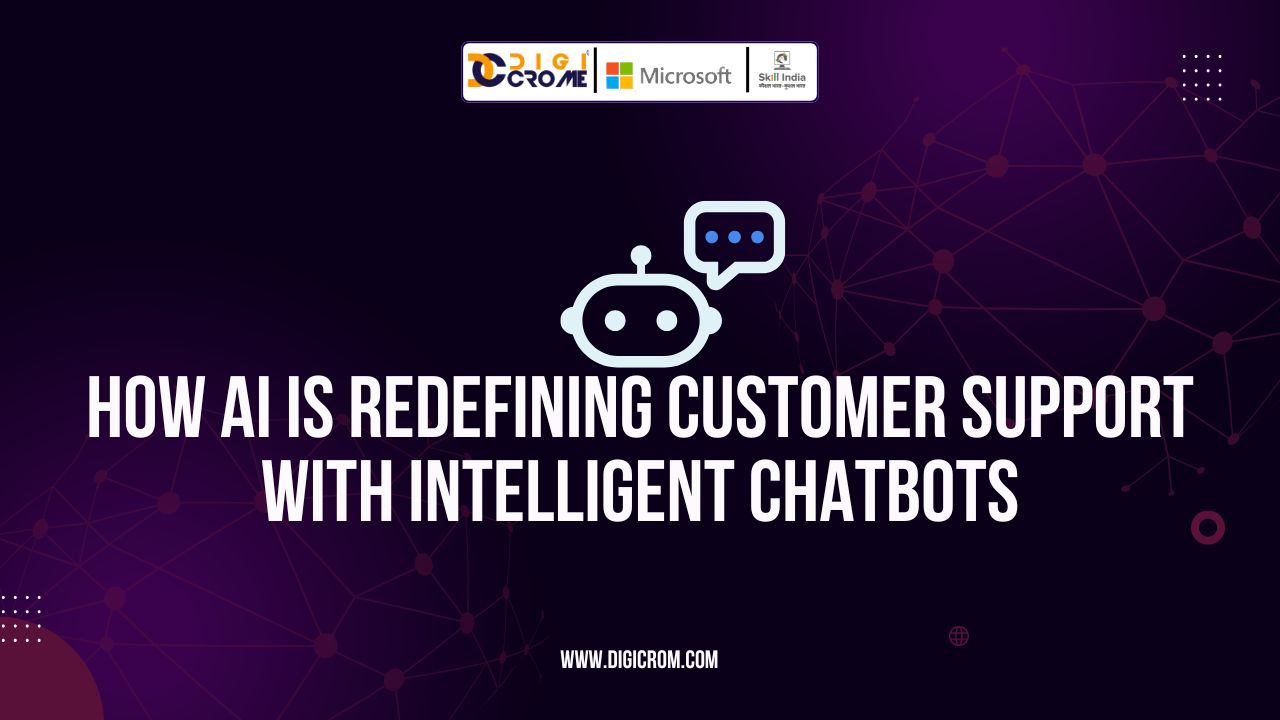 How AI is Redefining Customer Support with Intelligent Chatbots
